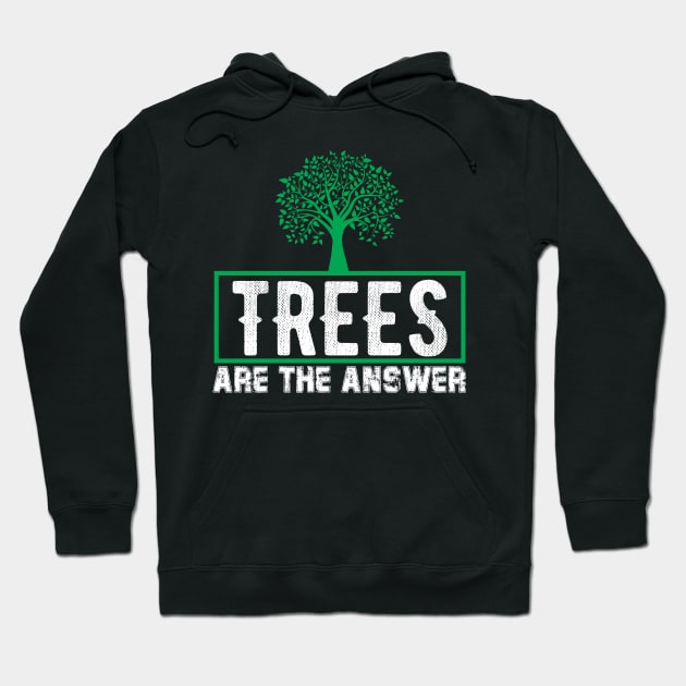 Trees Are The Answer - Nature Protection Climate Change Quote Hoodie by MrPink017